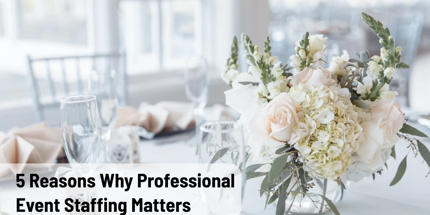 Elegant table setting with white and blush floral centerpiece and text overlay reading “5 Reasons Why Professional Event Staffing Matters.